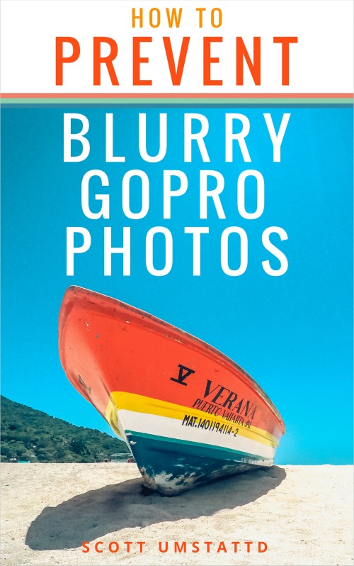 How To Prevent Blurry GoPro Photos